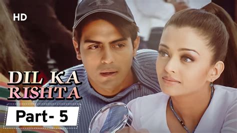 Dil Ka Rishta {HD} - Movie In Parts 05 | Arjun Rampal - Aishwarya Rai - Paresh Rawal - YouTube