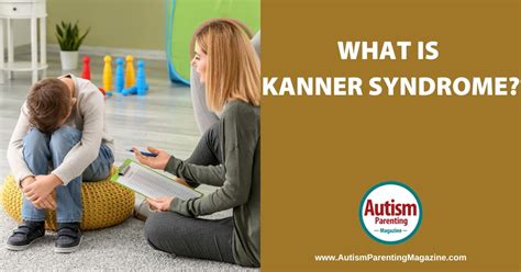 What is Kanner Syndrome? - Autism Parenting Magazine