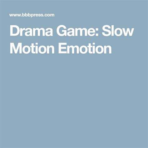 Drama Game: Slow Motion Emotion | Drama games, Drama, Emotions