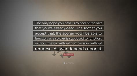 Ronald Speirs Quote: “The only hope you have is to accept the fact that you’re already dead. The ...