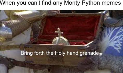 Bring forth the holy hand grenade of Antioch : r/Memes_Of_The_Dank