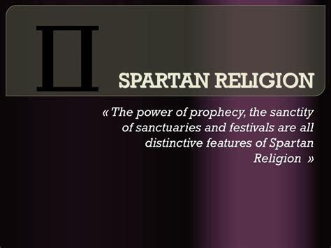 SPARTAN RELIGION « The power of prophecy, the sanctity of sanctuaries and festivals are all ...