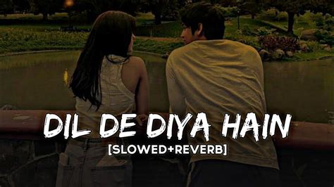 DIL DE DIYA HAI - BOLLYWOOD SONG [SLOWED+REVERB] | LO-FI MUSIC - YouTube