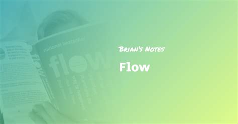 Flow — Book Summary and Top Ideas — Brian’s Notes