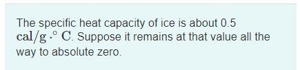 Solved The specific heat capacity of ice is about 0.5 cal | Chegg.com