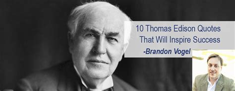 10 Thomas Edison Quotes That Will Inspire Entrepreneurial Success ...