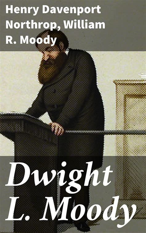 Dwight L. Moody: Hänen elämänsä ja vaikutuksensa by Henry Davenport Northrop | Goodreads