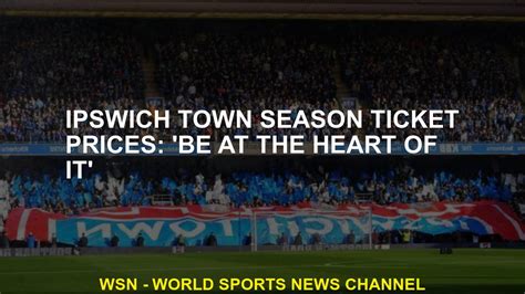 Ipswich Town season ticket prices: 'Be at the heart of it' - YouTube