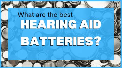 What are the Best Hearing Aid Batteries? - Hearing aids and amplifiers