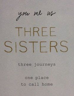 Quotes about Three Sisters