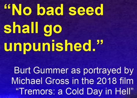 Richard’s Daily Quote : No Bad Seed - Burt Gummer