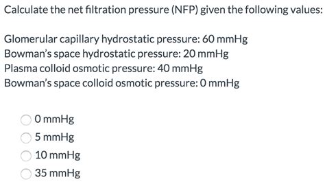 Solved Calculate the net filtration pressure (NFP) given the | Chegg.com