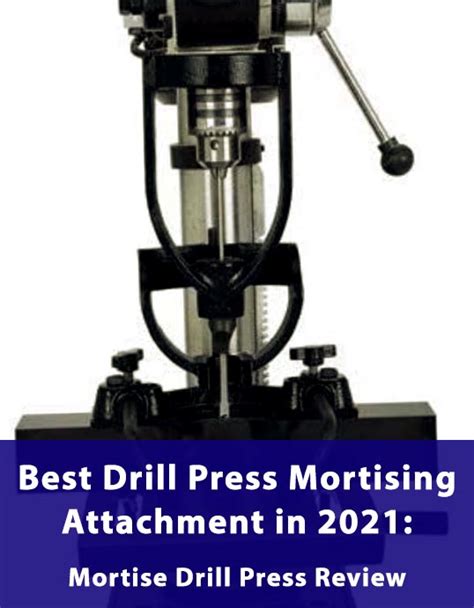 Best Drill Press Mortising Attachment in 2021: Mortise Drill Press Review