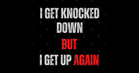 I Get Knocked Down But I Get Up Again - I Get Knocked Down But I Get Up Again - Sticker | TeePublic