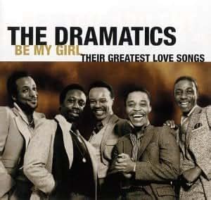 The Dramatics - Be My Girl - Their Greatest Love Songs - Amazon.com Music