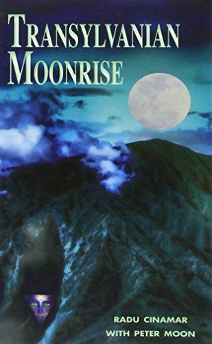 Transylvanian Moonrise: A Secret Initiation in the Mysterious Land of the Gods: Cinamar, Radu ...