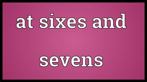 At sixes and sevens Meaning - YouTube