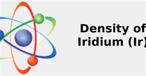 2022: ☢️ Density of Iridium (Ir) [& g/cm3, kg/m3, Uses, Sources ...