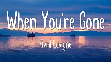 When You're Gone - Avril Lavigne (Lyrics) - YouTube