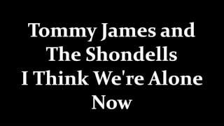 Tommy James and The Shondells I Think We're Alone Now Chords - ChordU