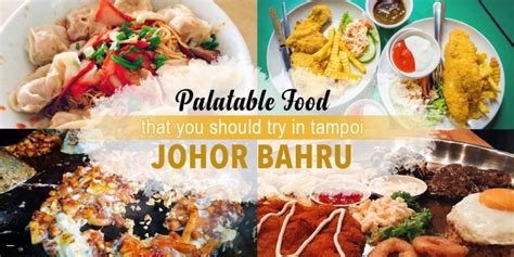 Palatable Food That You Should Try in Tampoi, Johor Bahru - JOHOR NOW