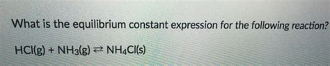 Solved What is the equilibrium constant expression for the | Chegg.com