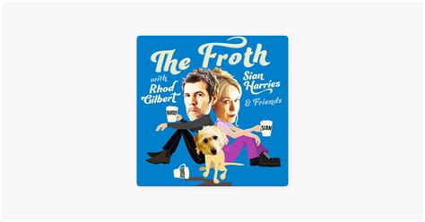 ‎THE FROTH with RHOD GILBERT, SIAN HARRIES & Friends - Comedy Podcast ...