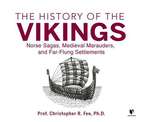 The History of the Vikings: Norse Sagas, Medieval Marauders, and Far ...