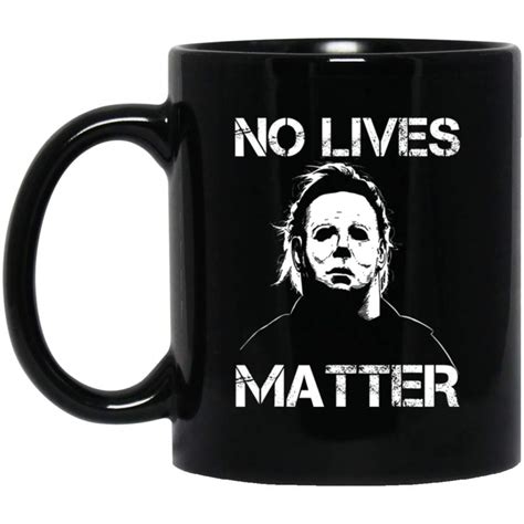 No Lives Matter Michael-Myers-Funny Halloween Movie Horror 11 oz Mug ...