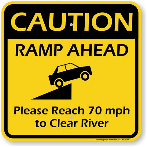 Ramp Ahead Reach 70 MPH to Clear River Sign - Funny Road Sign, SKU: K-9208