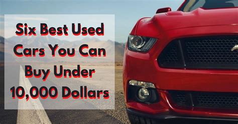 Six Best Used Cars You Can Buy Under 10,000 Dollars