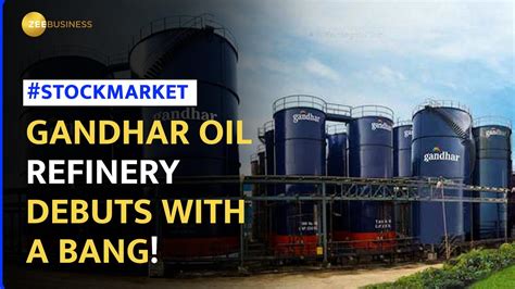 Gandhar Oil Refinery Makes A Stellar Debut; Lists At 76.3% Premium | Stock Market News | Zee ...