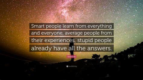 Socrates Quote: “Smart people learn from everything and everyone ...