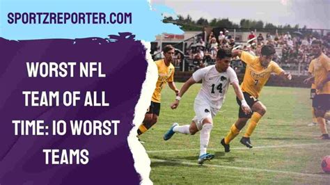 WORST NFL TEAM OF ALL TIME: 10 WORST TEAMS - Sportz Reporter