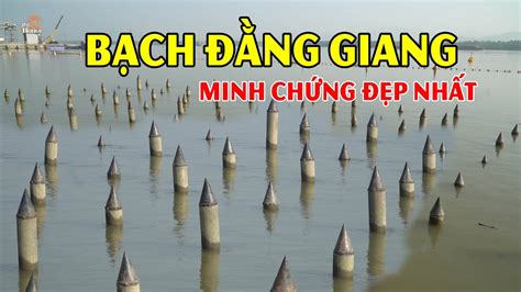 Bạch Đằng Giang - minh chứng đẹp nhất cho kẻ thù phương Bắc xâm lược ...