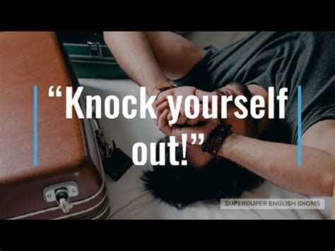 "Knock Yourself Out" Idiom Meaning, Origin & History | Superduper ...