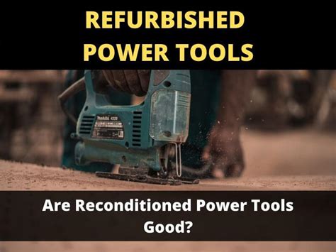 Are Refurbished Power Tools Any Good? - ToolsOwner