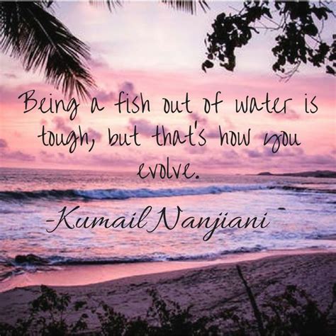 #ThinkBIGSundayWithMarsha Being a fish out of water is tough but that's how you evolve. - Kumail ...