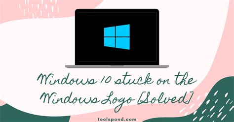 [Fixed] Windows 10 stuck on the Windows Logo Problem - Tools Pond