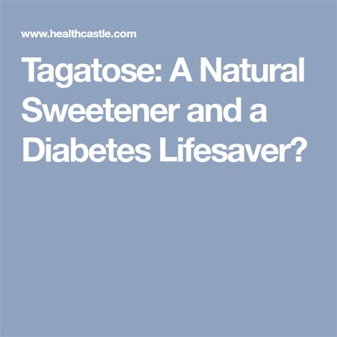 Tagatose: A Natural Sweetener and a Diabetes Lifesaver? | Natural sweeteners, Life savers, Diabetes