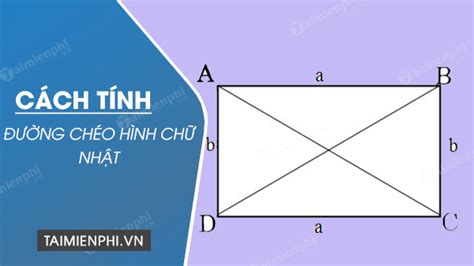 Cách tính đường chéo hình chữ nhật khi biết độ dài 2 cạnh hoặc diện ...