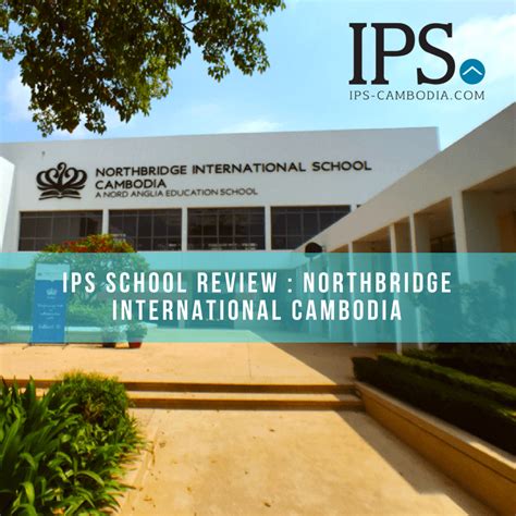 IPS School Review : Northbridge International Cambodia - IPS Cambodia Real Estate