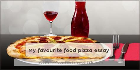 My Favourite Food Pizza Essay 3 Models | Topics In English