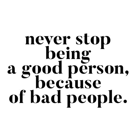 Never stop being a good person, because of bad people. | Good person quotes, Life quotes ...