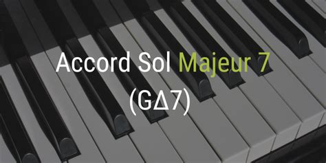 Sol Majeur 7 (GΔ7) - Accords piano pour débutant