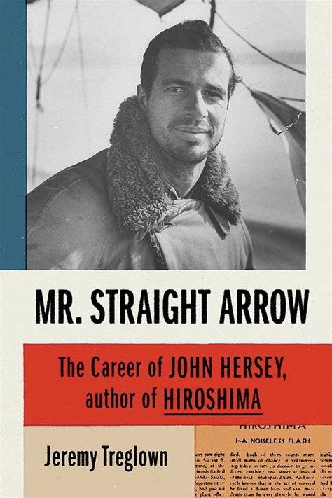 Mr. Straight Arrow: The Career of John Hersey, Author of Hiroshima ...