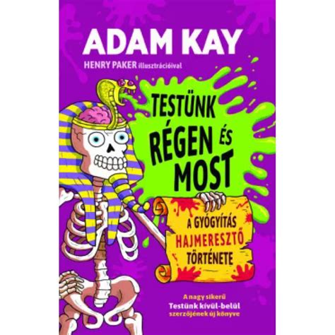 Adam Kay - Testünk régen and most - A gyógyítás hajmeresztő history ...