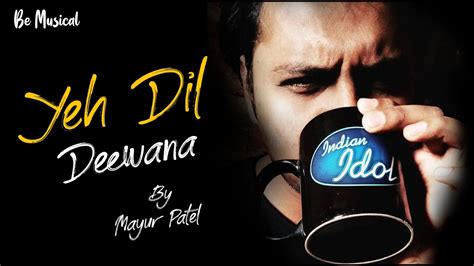 Yeh Dil Deewana - Unplugged Cover Song | New Version | Mayur Patel | Be Musical - YouTube