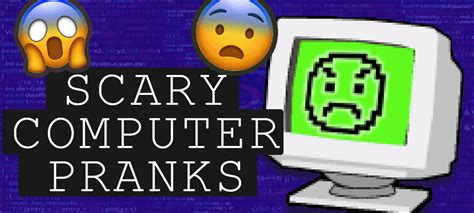 Pranks of the Geeks: Top Scary Computer Pranks