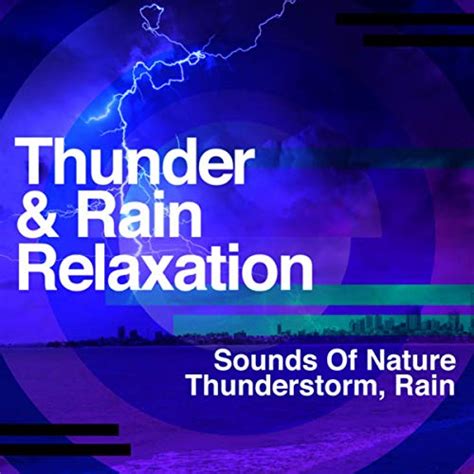 Play Thunder & Rain - Relaxation by Sounds Of Nature : Thunderstorm, Rain on Amazon Music